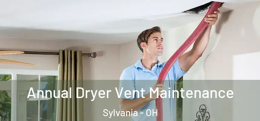  Annual Dryer Vent Maintenance Sylvania - OH