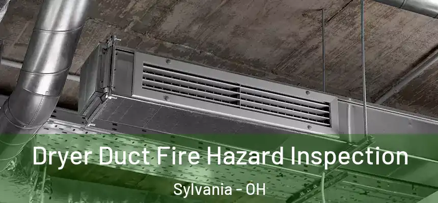 Dryer Duct Fire Hazard Inspection Sylvania - OH