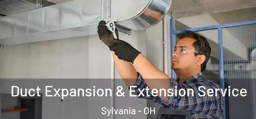 Duct Expansion & Extension Service Sylvania - OH