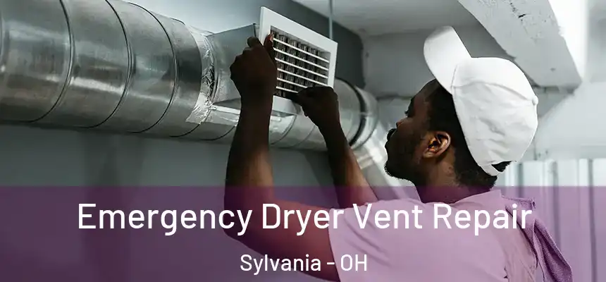 Emergency Dryer Vent Repair Sylvania - OH