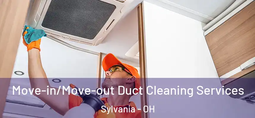 Move-in/Move-out Duct Cleaning Services Sylvania - OH