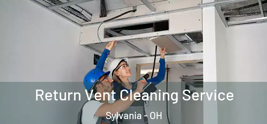 Return Vent Cleaning Service Sylvania - OH