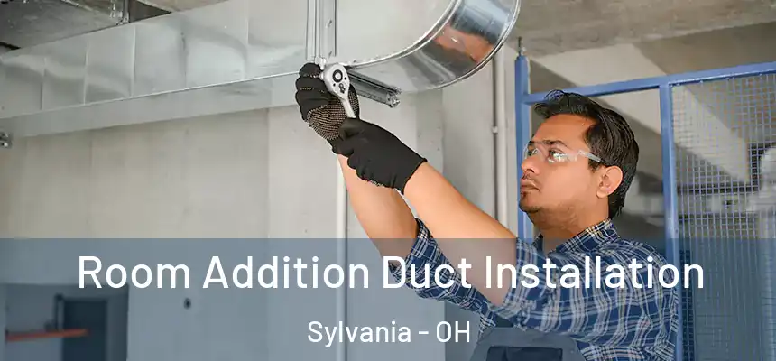  Room Addition Duct Installation Sylvania - OH