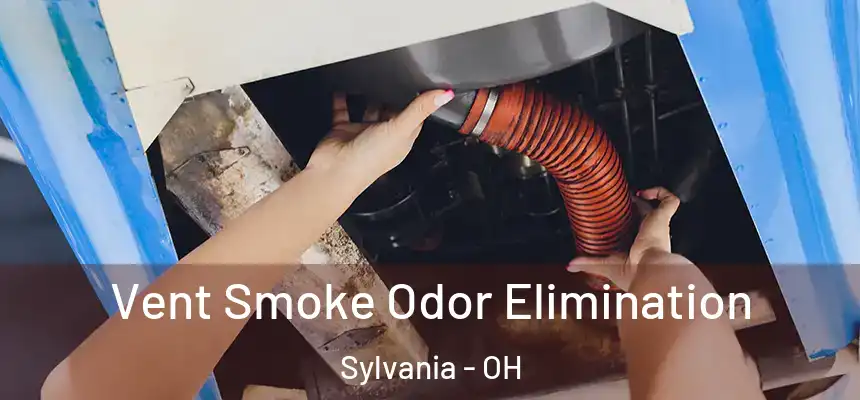  Vent Smoke Odor Elimination Sylvania - OH